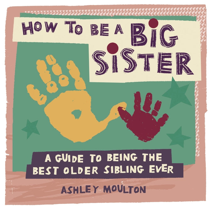 How To Be a Big Sister by Ashley Moulton