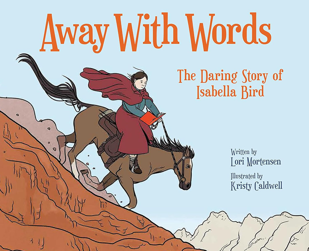 Away With Words: The Daring Story of Isabella Bird by Lori Mortensen