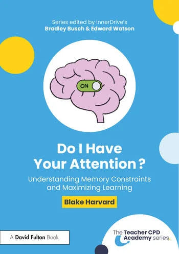 Do I Have Your Attention? Understanding Memory Constraints and Maximizing Learning by Blake Harvard