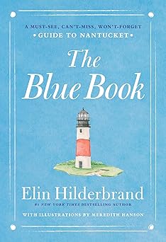 The Blue Book: A Must-See, Can't Miss, Won't Forget Guide to Nantucket by Elin Hilderbrand