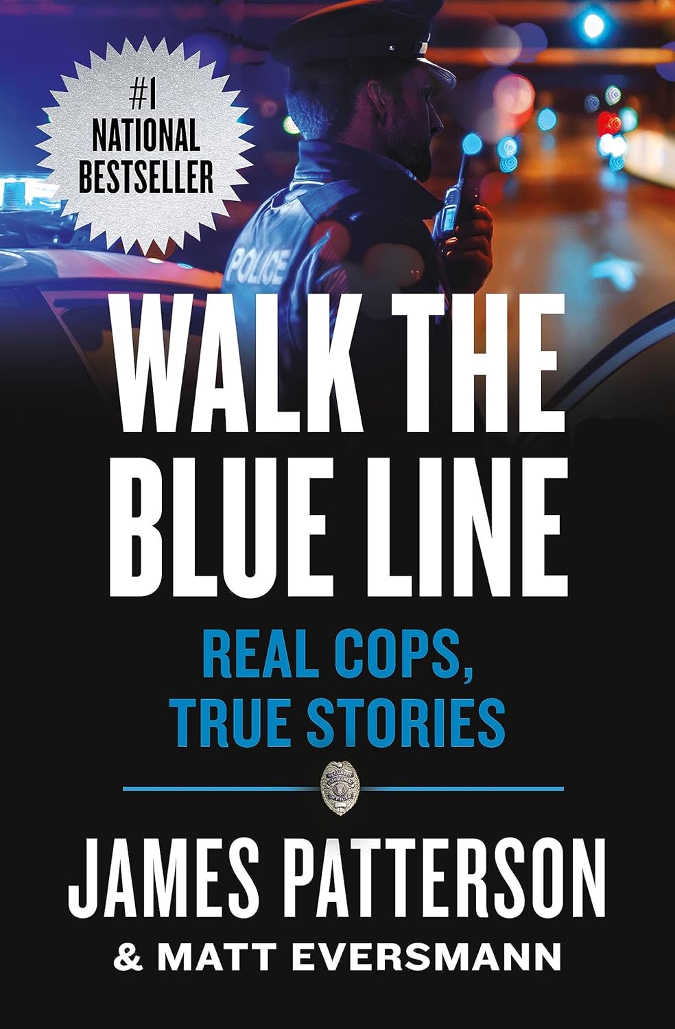 Walk the Blue Line: Real Cops, True Stories by James Patterson and Matt Eversmann