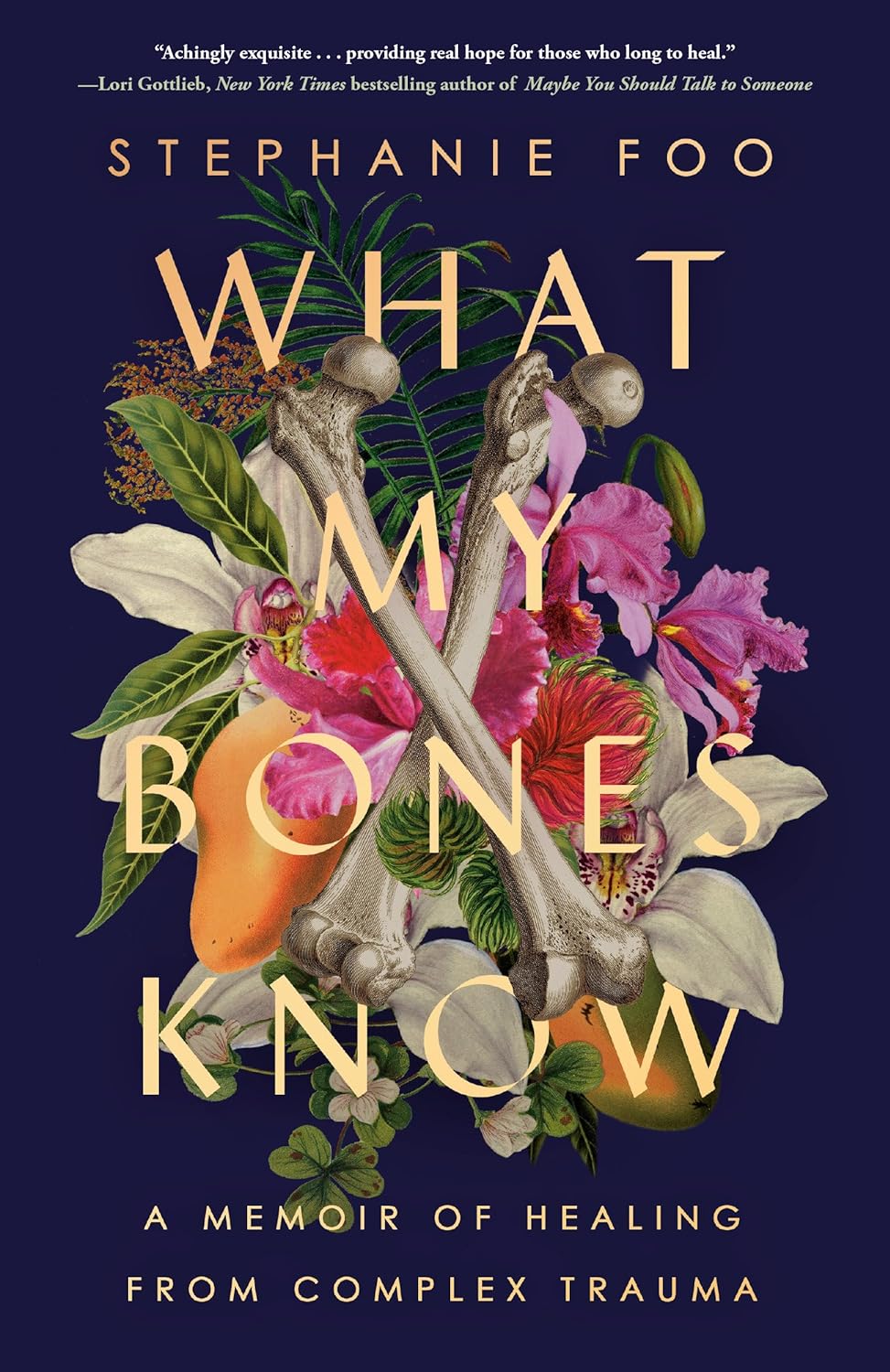 What my Bones Know: A Memoir of Healing from Complex Trauma by Stephanie Foo