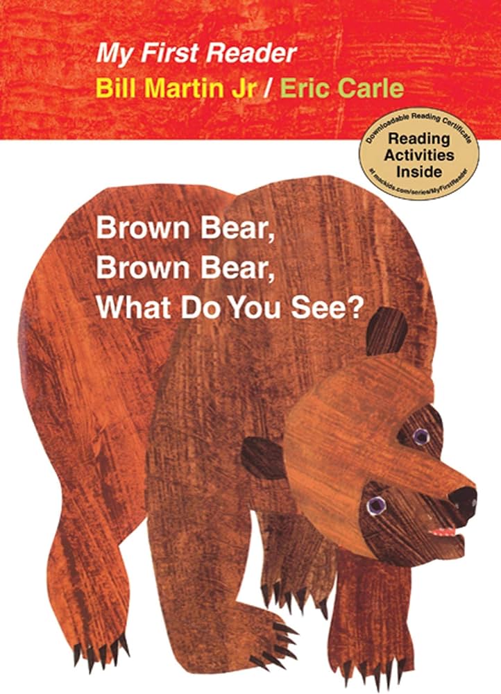 Brown Bear, Brown Bear, What Do You See? by Bill Martin Jr. and Eric Carle (My First Reader)