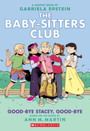 Goodbye Stacy, Goodbye: A Graphic Novel (The Babysitter's Club #11) by Gabriela Epstein