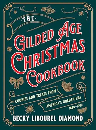 The Gilded Age Christmas Cookbook by Becky Diamond