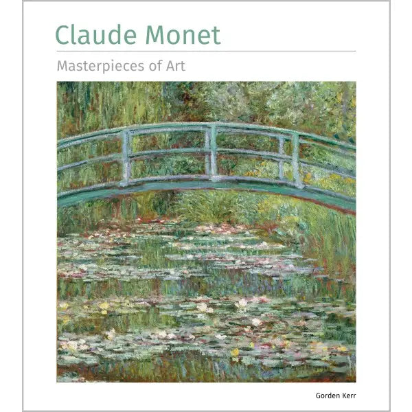 Claude Monet: Masterpieces of Art by Gordon Kerr