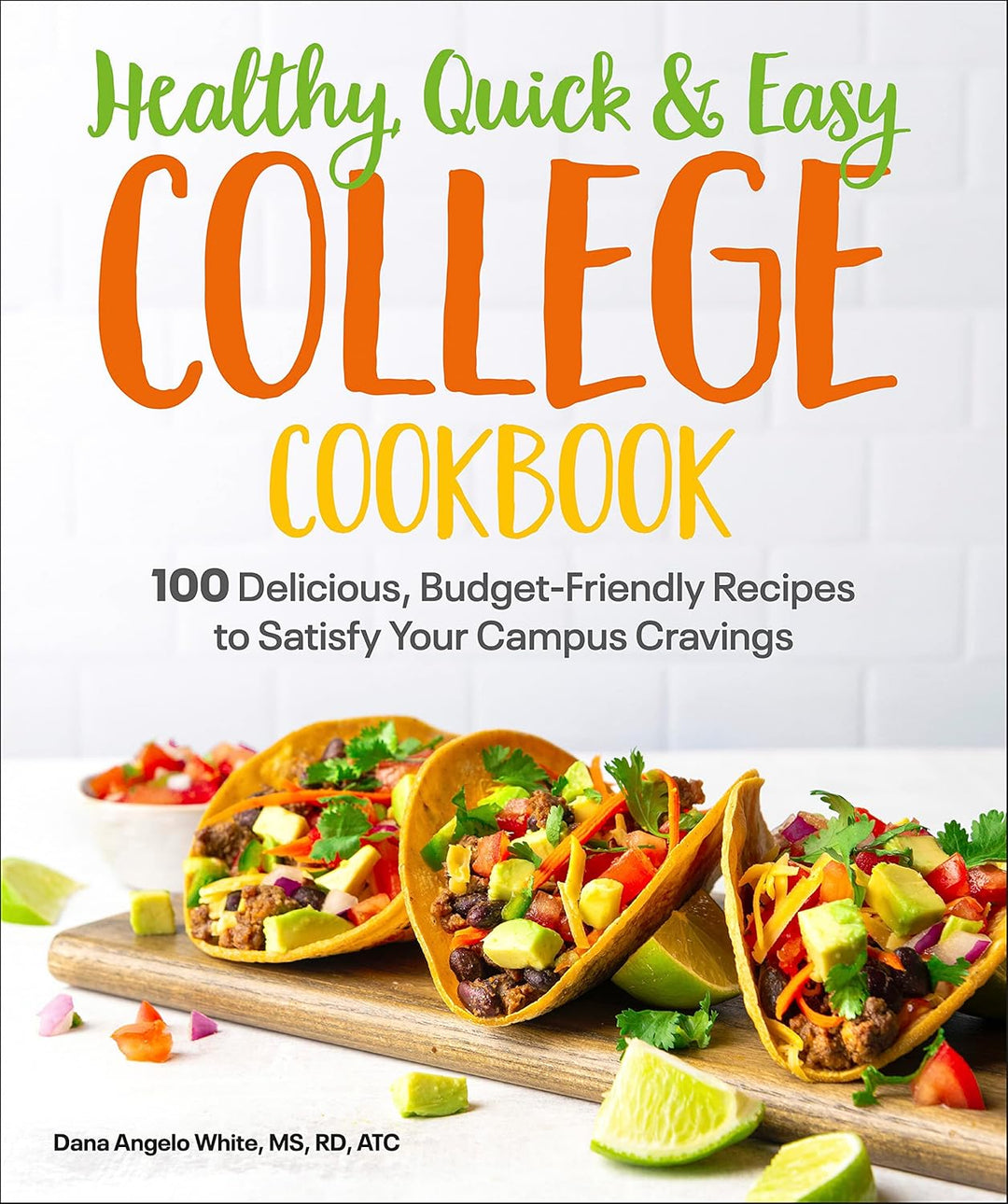 College Cookbook: 100 Simple, Budget-Friendly Recipes