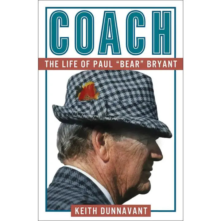 Coach: The Life of Paul "Bear" Bryant by Keith Dunnavant