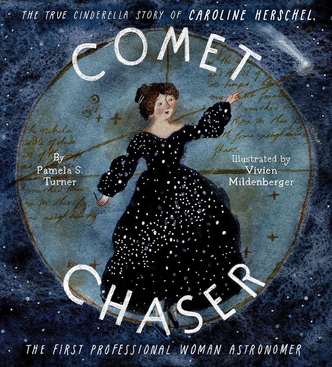 Comet Chaser: The True Cinderella Story of Caroline Herschel, The First Professional Woman Astronomer by Pamela S. Turner