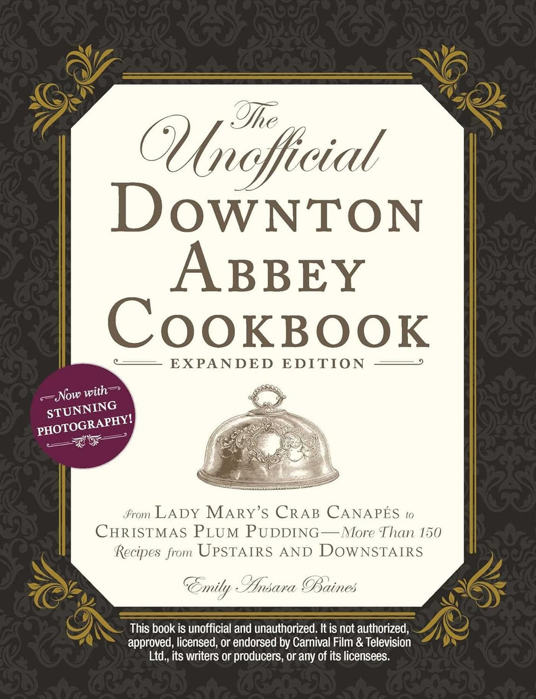 The Unofficial Downton Abbey Cookbook (Expanded Edition): More Than 150 Recipes from Upstairs and Downstairs by Emily Ansara Baines