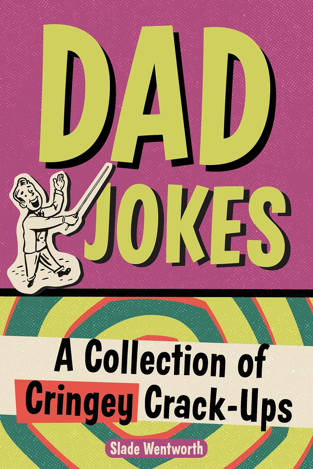Dad Jokes: A Collection of Cringey Crack-Ups by Slade Wentworth
