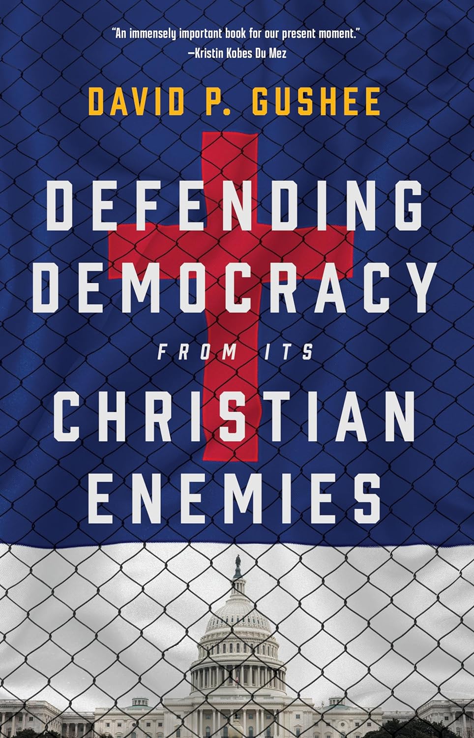 Defending Democracy from its Christian Enemies by David P. Gushee