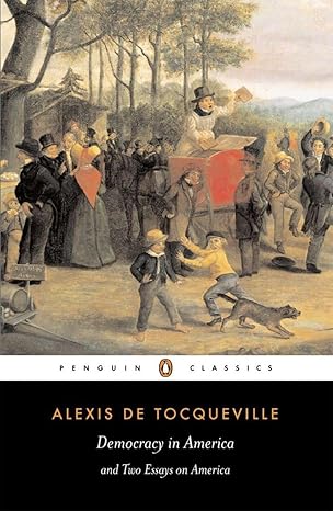 Democracy in America and Two Essays on America by Alexis De Tocqueville