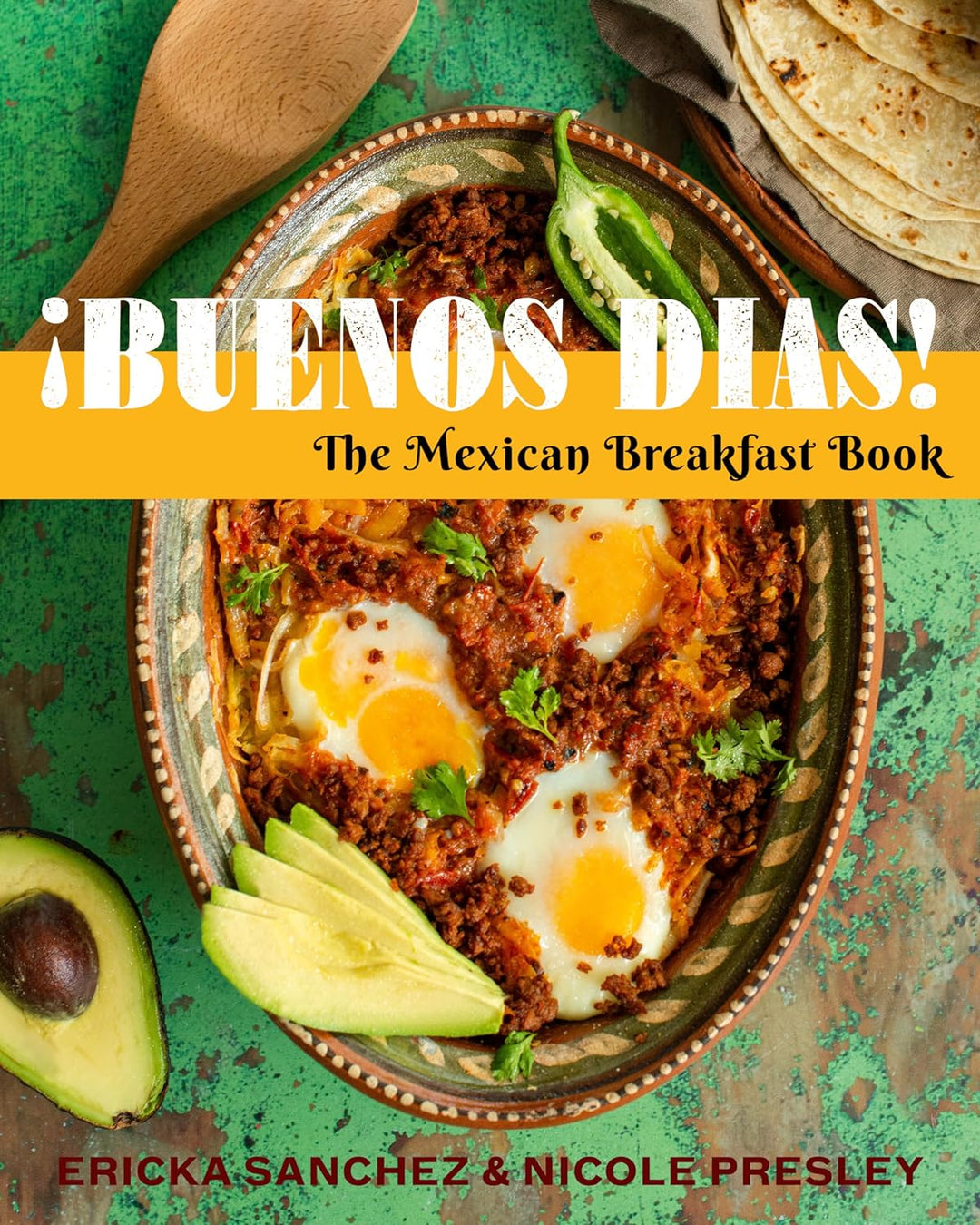 Buenos Dias: The Mexican Breakfast Book by Erica Sanchez and Nicole Presley