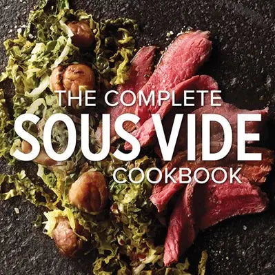 Complete Sous Vide Cookbook: More Than 175 Recipes with Tips