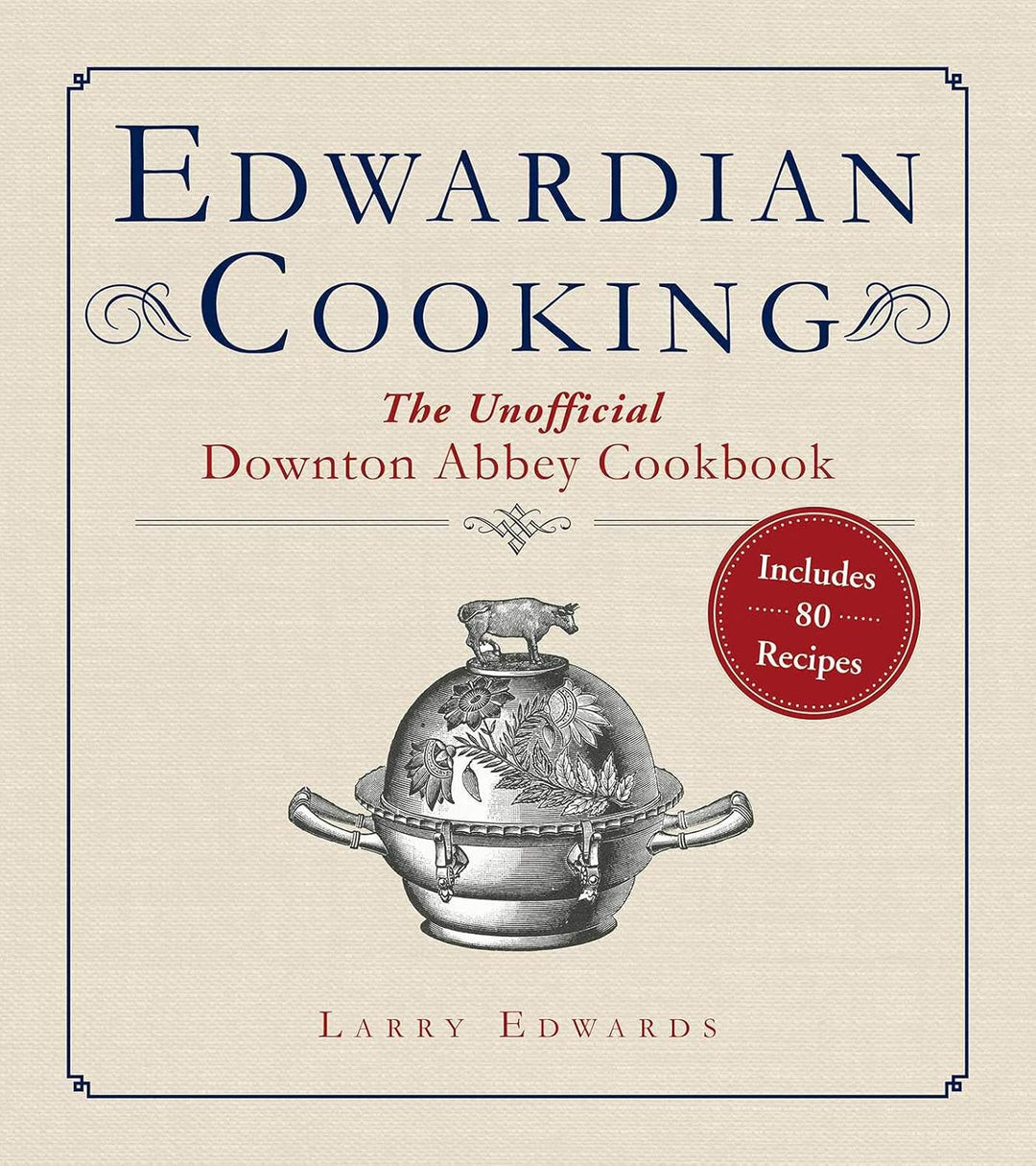 Edwardian Cooking - The Unofficial Downton Abbey Cookbook by Larry Edwards