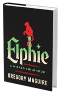 Elphie: A Wicked Childhood by Gregory Maquire (Standard Edition)