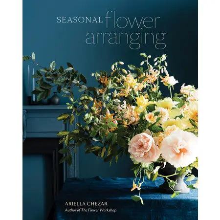 Seasonal Flower Arranging by Ariella Chezar