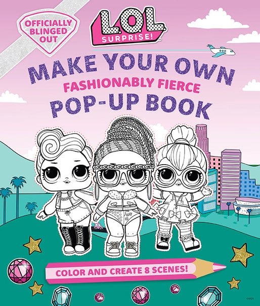 L.O.L. Surprise! Make Your Own Pop-Up Book: Fashionably Fierce