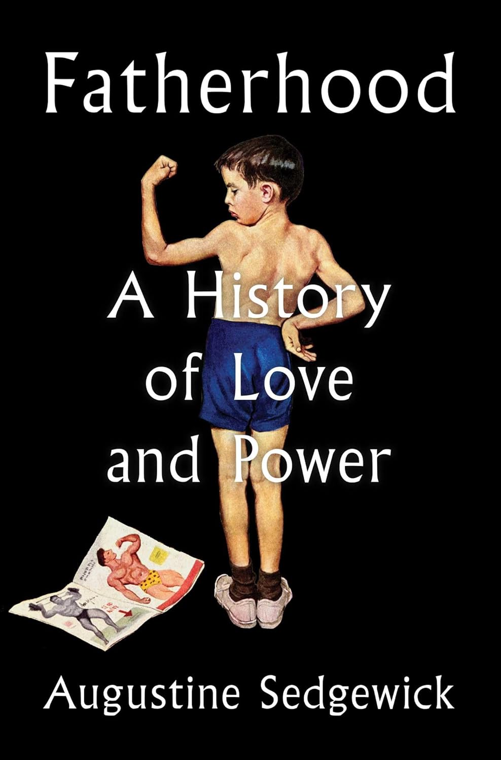 Fatherhood: A History of Love and Power by Augustine Sedgewick