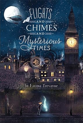 Flights and Chimes and Mysterious Times by Emma Trevayne