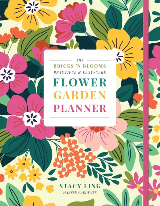 Bricks 'n Blooms Beautiful & Easy-Care Flower Garden Planner by Stacy Ling