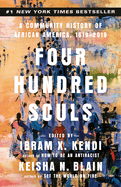 Four Hundred Souls: A Community History of African America, 1619-2019 - Edited by Ibram X. Kendi and Keisha N. Blain