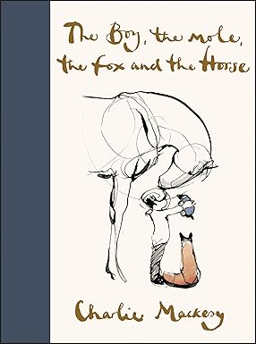 The Boy, The Mole, The Fox, and The Horse by Charlie Mackesy