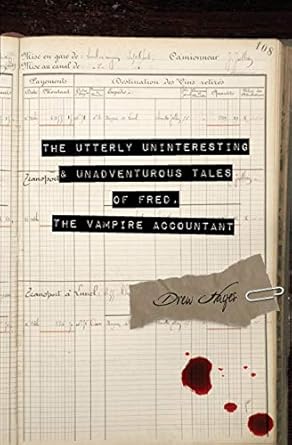 The Utterly Uninteresting & Unadventurous Tales of Fred, The Vampire Accountant by Drew Hayes