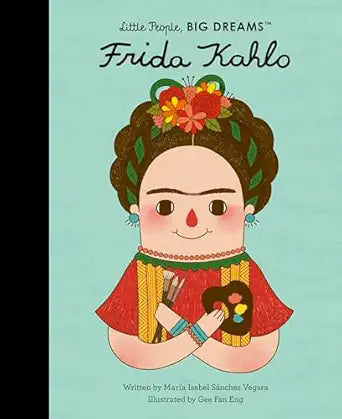 Little People, Big Dreams: Frida Kahlo by Maria Isabel Sanchez Vegara