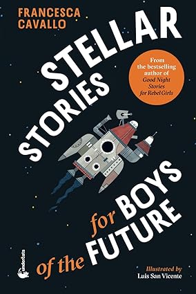 Stellar Stories for Boys of the Future by Francesca Cavallo
