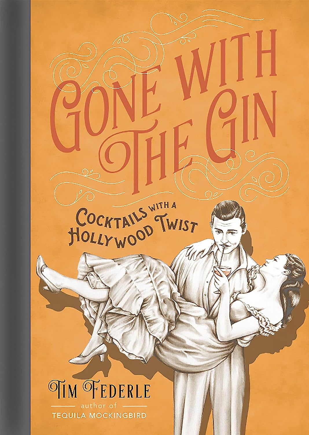 Gone with the Gin: Cocktails with a Hollywood Twist by Tim Federle