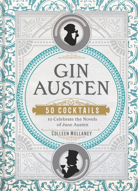 Gin Austen: 50 Cocktails to Celebrate the Novels of Jane Austen by Colleen Mullaney (Hardcover)