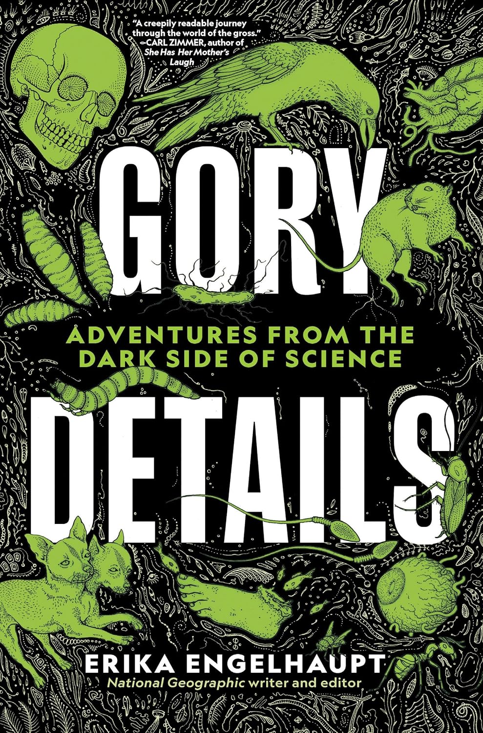 Gory Details: Adventures From the Dark Side of Science by Erika Engekhaupt