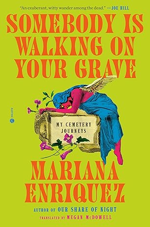 Somebody Is Walking On Your Grave by Mariana Enriquez