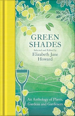 Green Shades: An Anthology of Plants, Gardens and Gardeners by Elizabeth Jane Howard