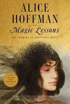 Magic Lessons by Alice Hoffman (Book #1 of the Practical Magic Series)