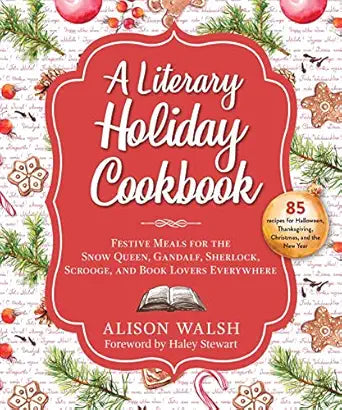A Literary Holiday Cookbook by Alison Walsh