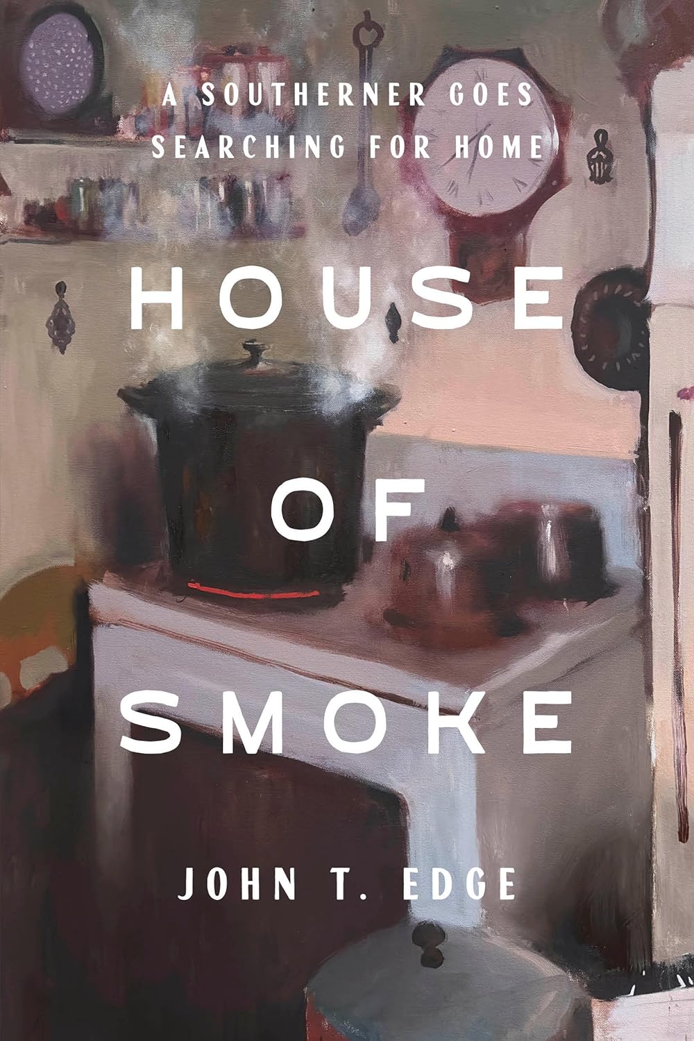 House of Smoke: A Southerner Goes Searching for Home (Hardcover) by John T. Edge
