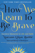 How We Learn to be Brave by Bishop Marian Edgar Budde