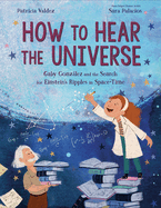 How to Hear the Universe by Patricia Valdez illustrated by Sara Palacios