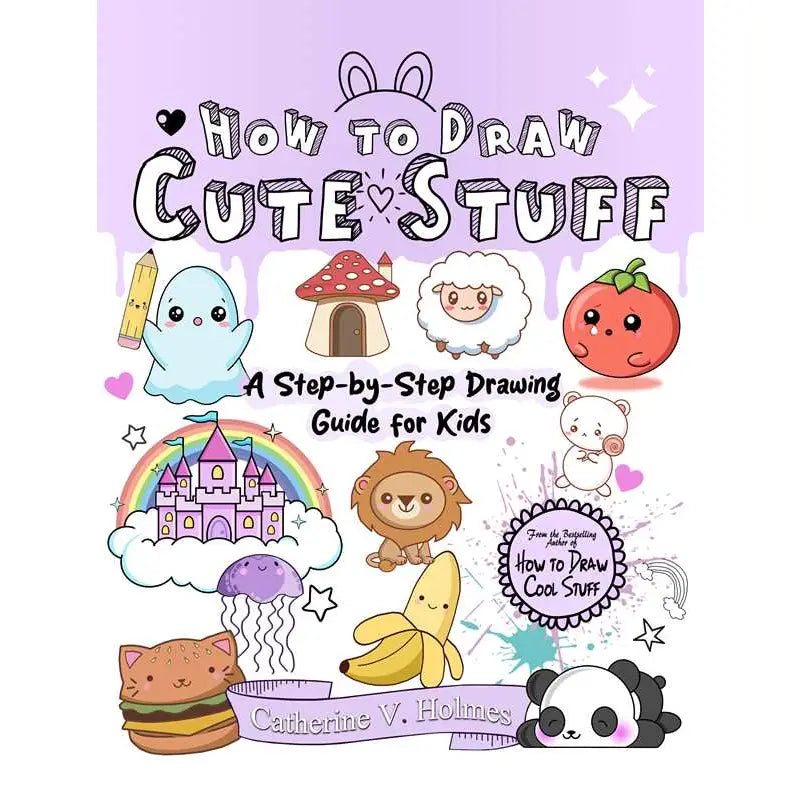 How to Draw Cute Stuff by Catherine Holmes