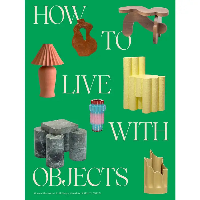 How to Live with Objects by Monica Khemsurov and Jill Singer