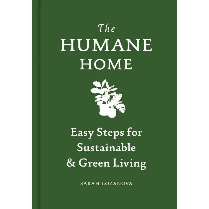 The Humane Home: Easy Steps for Sustainable and Green Living by Sarah Lozanova