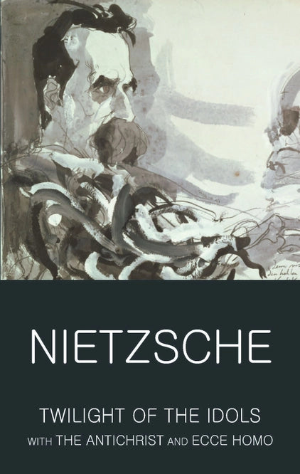 Twilight of the Idols with The Antichrist and Ecco Homo by Nietzsche
