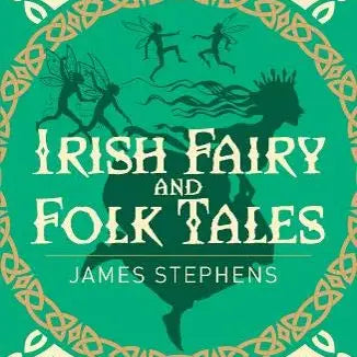 Irish Fairy and Folk Tales by James Stephens