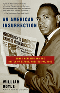 An American Insurrection:James Meredith and the Battle of Oxford, Mississippi, 1962 by William Doyle