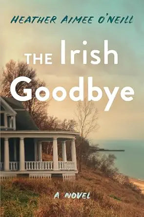 The Irish Goodbye by Heather Aimee O'Neill