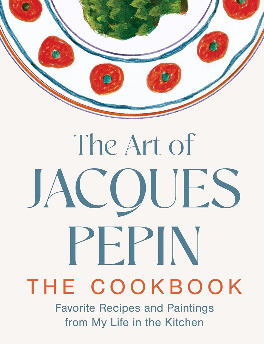 The Art of Jacques Pepin: The Cookbook (Hardback)