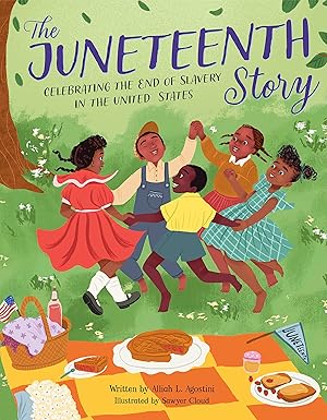 The Juneteenth Story: Celebrating The End of Slavery in the United States by Alliah L. Agostini